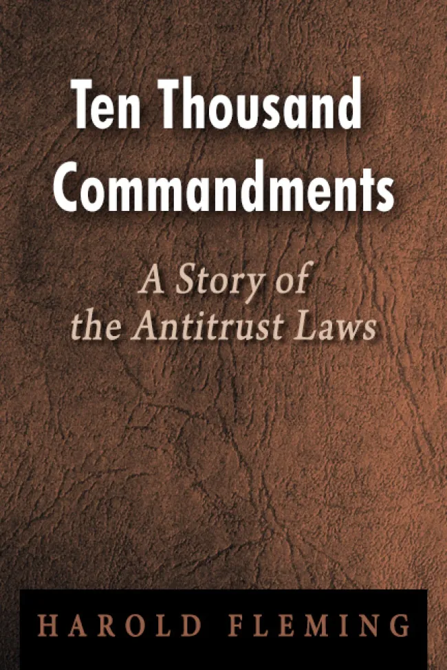 Ten Thousand Commandments: A Story of the Antitrust Laws by Harold Fleming